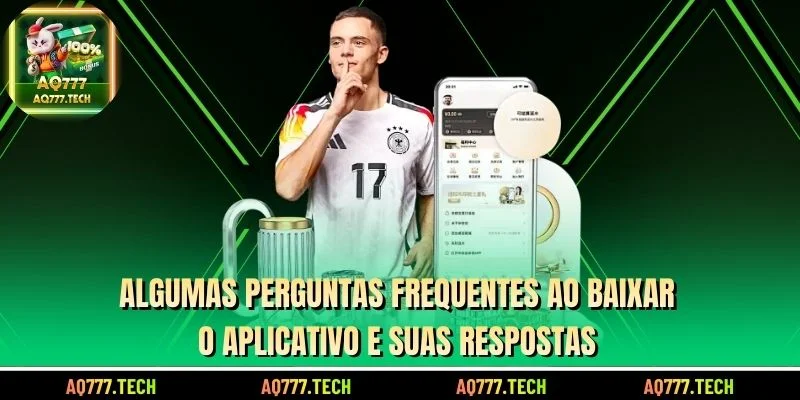 Algumas perguntas frequentes ao baixar o aplicativo e suas respostas