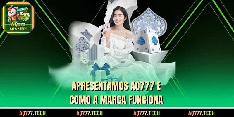 Apresentamos AQ777 e como a marca funciona