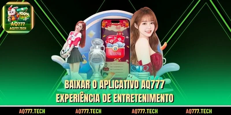 Baixar o aplicativo AQ777 - Experiência de entretenimento