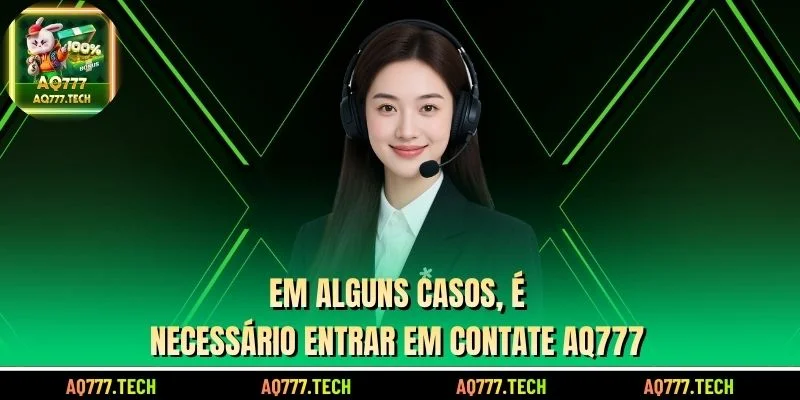 Em alguns casos, é necessário entrar em Contate AQ777