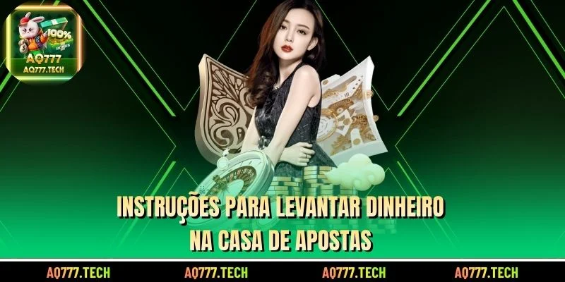 Instruções para levantar dinheiro na casa de apostas