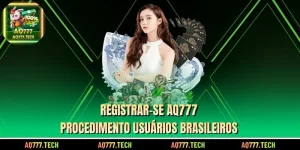 Registrar-se AQ777 - Procedimento usuários brasileiros